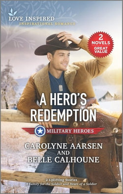 A Hero's Redemption/A Family for the Soldier/Heart of a Soldier