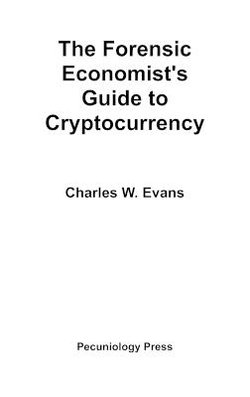 The Forensic Economist's Guide to Cryptocurrency