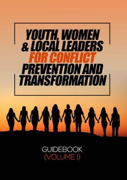 YOUTH, WOMEN AND LOCAL LEADERS FOR CONFLICT PREVENTION AND TRANSFORMATION GUIDEBOOK