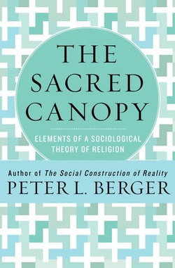 The Sacred Canopy: Elements of a Sociological Theory of Religion