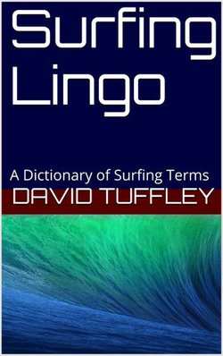 Surfing Lingo: A Dictionary of Surfing Terms