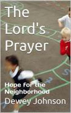 The Lord's Prayer: Hope for the Neighborhood