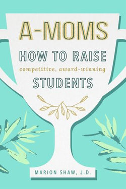 A-Moms: How to Raise Competitive Award-Winning Students