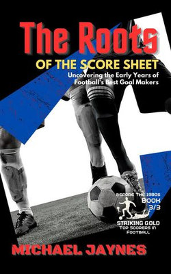 The Roots of the Score Sheet-Uncovering the Early Years of Football's Best Goal Makers