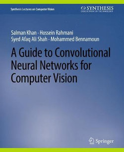 A Guide to Convolutional Neural Networks for Computer Vision