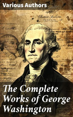 The Complete Works of George Washington