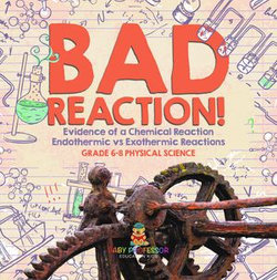 Bad Reaction! Evidence of a Chemical Reaction | Endothermic vs Exothermic Reactions | Grade 6-8 Physical Science