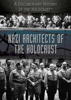 Nazi Architects of the Holocaust