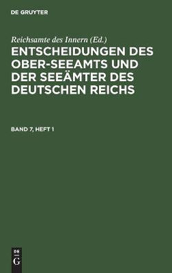 Entscheidungen Des Ober-Seeamts Und Der See?mter Des Deutschen Reichs. Band 7, Heft 1