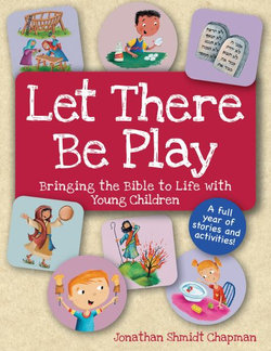 Let There Be Play: Bringing the Bible to Life with Young Children