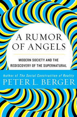 A Rumor of Angels: Modern Society and the Rediscovery of the Supernatural