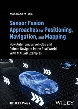 Sensor Fusion Approaches for Positioning, Navigation, and Mapping