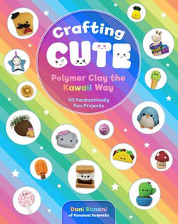 Crafting Cute: Polymer Clay the Kawaii Way