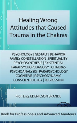 Healing Wrong Attitudes that Caused Trauma in the Chakras