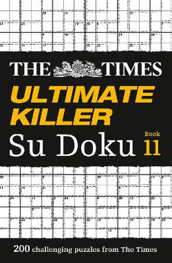 The Times Ultimate Killer Su Doku Book 11: 200 Challenging Puzzles from the Times (the Times Su Doku)