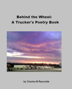 Behind The Wheel: A Trucker's Poetry Book