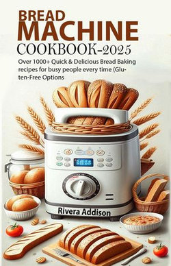 Bread Machine Cookbook: Over 1000+ Quick & Delicious Bread Baking recipes for busy people every time (Gluten-Free Options)