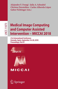 Medical Image Computing and Computer Assisted Intervention – MICCAI 2018