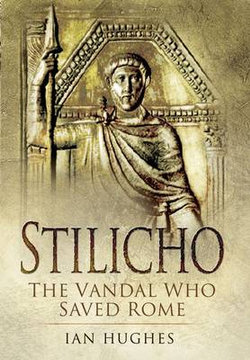 Stilicho: the Vandal Who Saved Rome