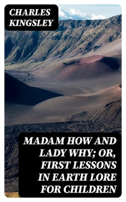 Madam How and Lady Why; Or, First Lessons in Earth Lore for Children