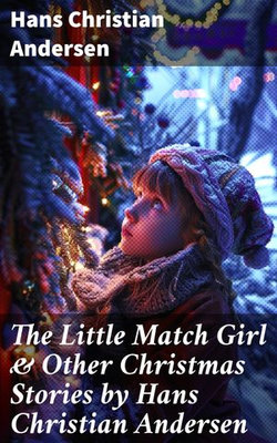 The Little Match Girl & Other Christmas Stories by Hans Christian Andersen