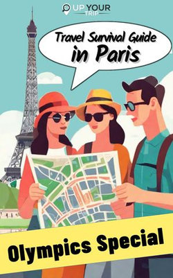 Travel Survival Guide in Paris - Olympics Special