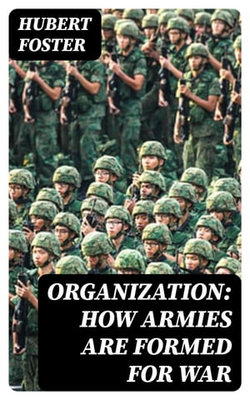 Organization: How Armies are Formed for War