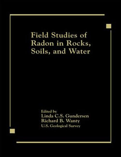 Field Studies of Radon in Rocks, Soils, and Water