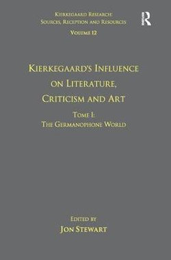 Volume 12, Tome I: Kierkegaard's Influence on Literature, Criticism and Art