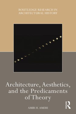 Architecture, Aesthetics, and the Predicaments of Theory