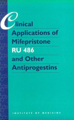 Clinical Applications of Mifepristone (RU486) and Other Antiprogestins