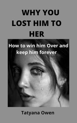 WHY YOU LOST HIM TO HER :