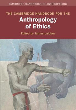 The Cambridge Handbook for the Anthropology of Ethics