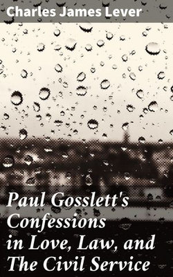 Paul Gosslett's Confessions in Love, Law, and The Civil Service