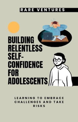 Building Relentless Self-Confidence for Adolescents