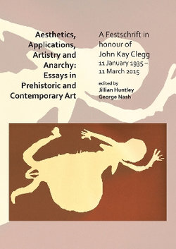 Aesthetics, Applications, Artistry and Anarchy: Essays in Prehistoric and Contemporary Art