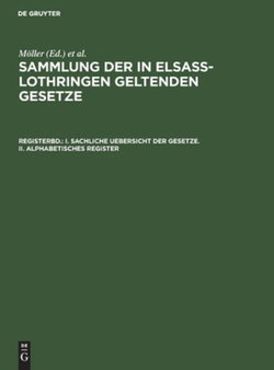 I. Sachliche Uebersicht der Gesetze. II. Alphabetisches Register