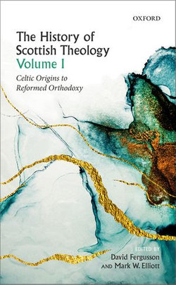 The History of Scottish Theology, Volume I