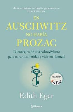 En Auschwitz No Había Prozac: 12 Consejos de una Superviviente para Curar Tus Heridas y Vivir en Libertadad / the Gift