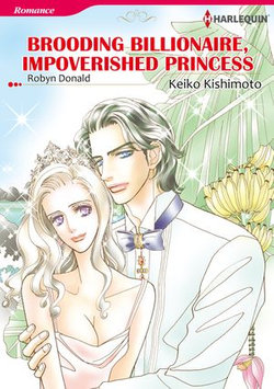 BROODING BILLIONAIRE, IMPOVERISHED PRINCESS (Harlequin Comics)