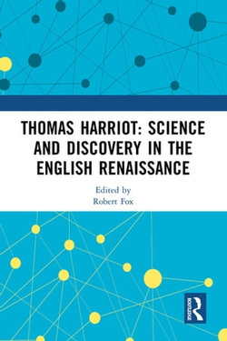 Thomas Harriot: Science and Discovery in the English Renaissance