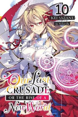 Our Last Crusade or the Rise of a New World, Vol. 10 (light Novel)