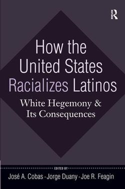 How the United States Racializes Latinos