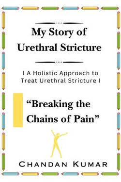 My Story of Urethral Stricture: Breaking the Chains of Pain