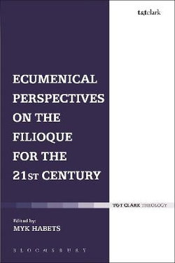 Ecumenical Perspectives on the Filioque for the 21st Century