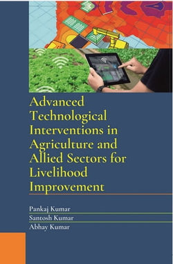 Advanced Technological Interventions in Agriculture and Allied Sectors for Livelihood Improvement