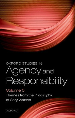 Oxford Studies in Agency and Responsibility Volume 5