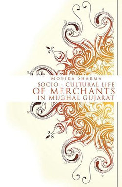 Socio-Cultural Life of Merchants in Mughal Gujarat