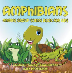 Amphibians: Animal Group Science Book For Kids | Children's Zoology Books Edition