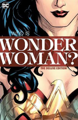 Wonder Woman: Who Is Wonder Woman the Deluxe Edition